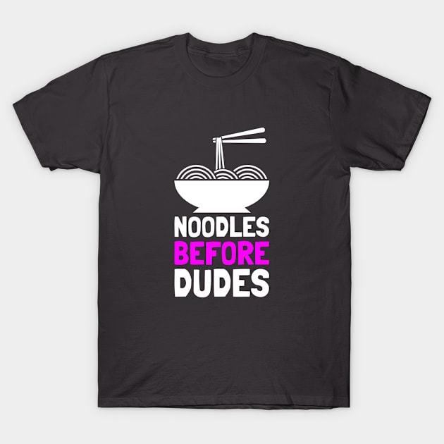 NOODLES BEFORE DUDES T-Shirt by CANVAZSHOP